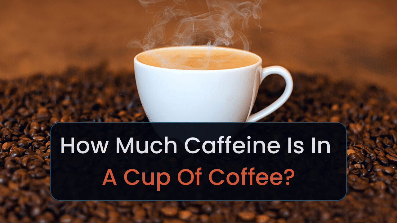 How Much Caffeine Is In A Cup Of Coffee 2