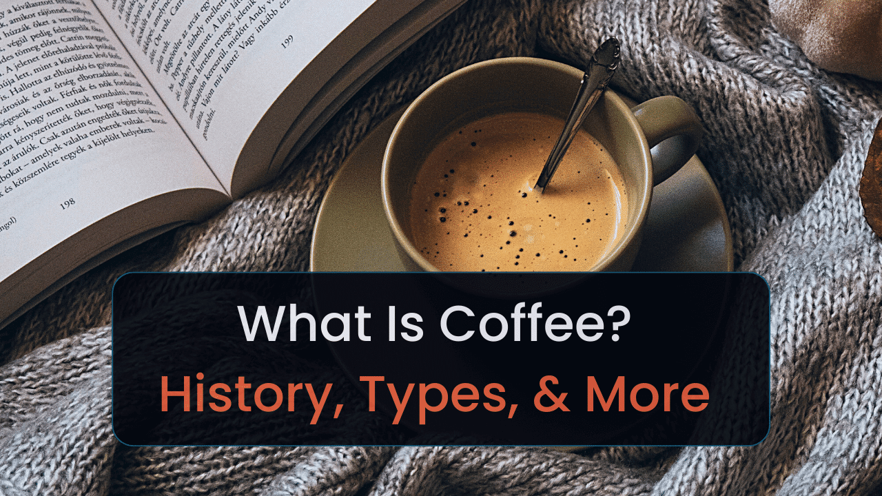 What Is Coffee History Types More