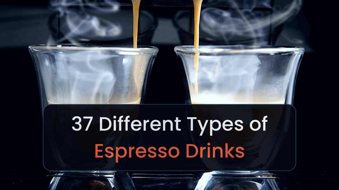 37 Different Types of Espresso Drinks