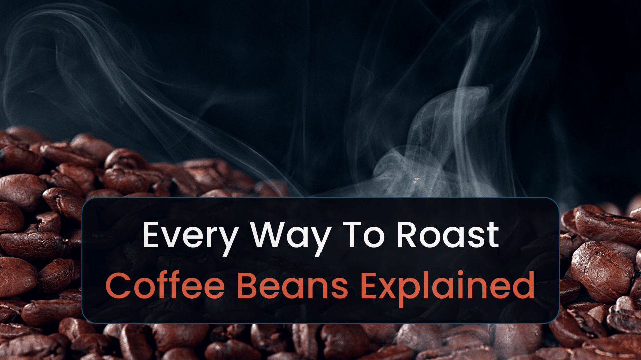 Every Way To Roast Coffee Beans