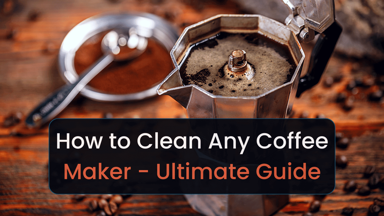 How to Clean Any Coffee Maker Ultimate Guide