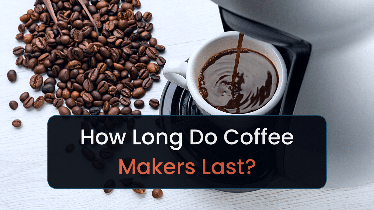 how long do coffee makers last