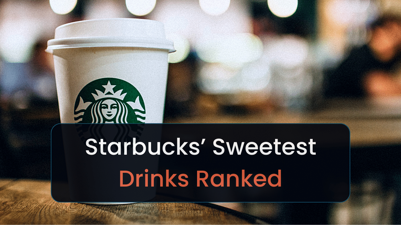 10 starbucks sweetest drinks ranked