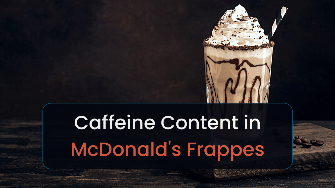 caffeine content in mcdonalds frappes does it have caffeine