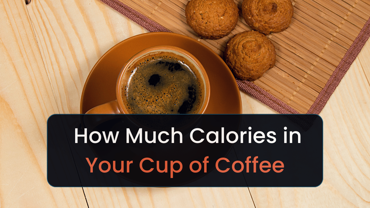 calorie count understanding the calories in your cup of coffee