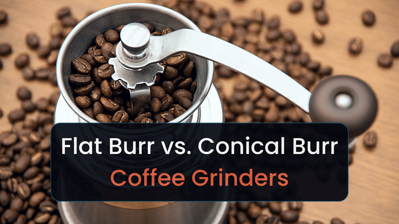 flat burrs vs conical burrs