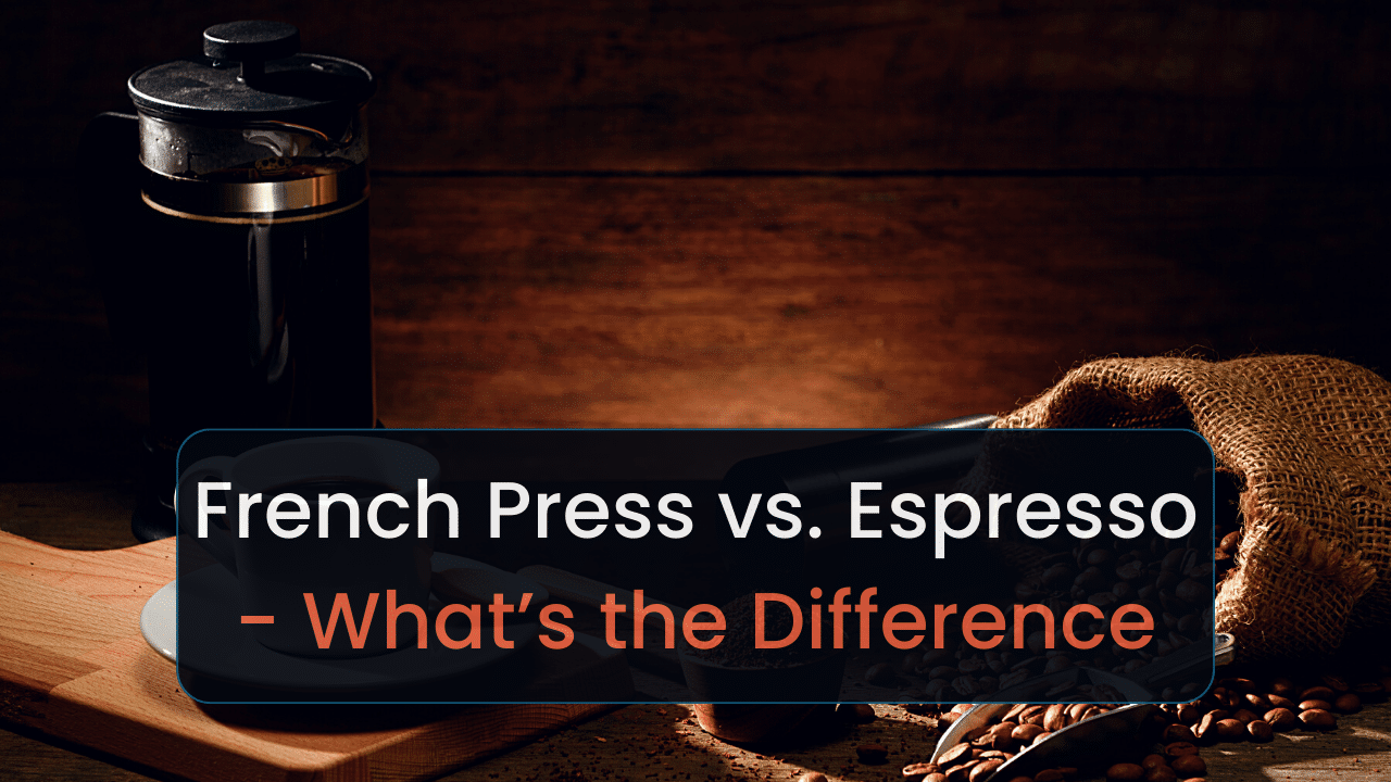 french press vs. espresso whats the difference