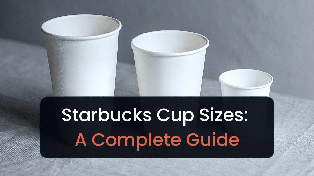 understanding starbucks cup sizes a complete guide