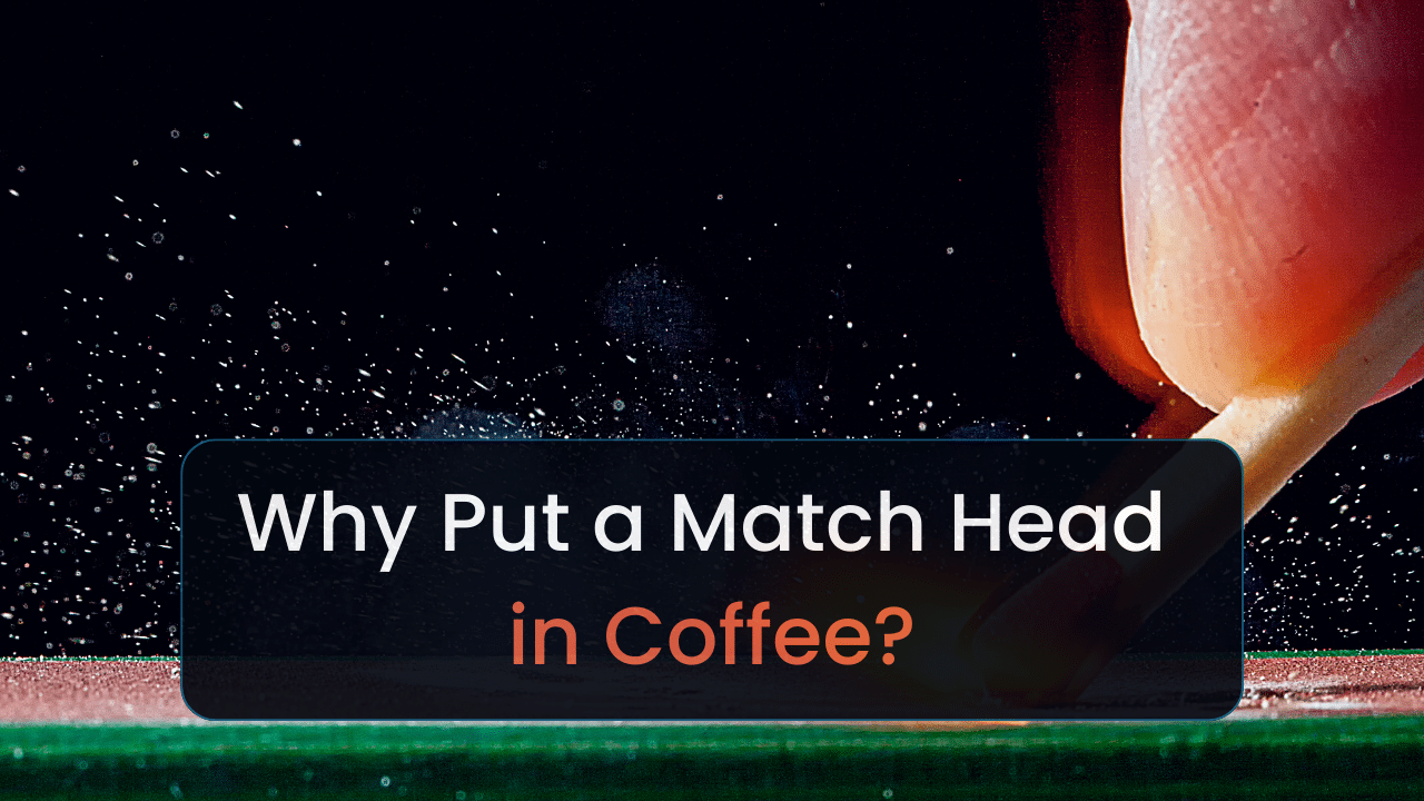 why put a match head in coffee
