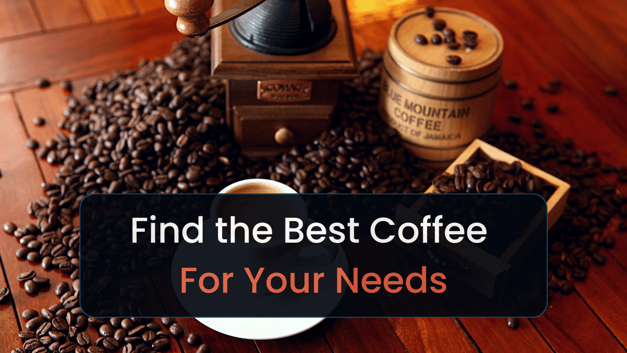 find the best coffee for your needs