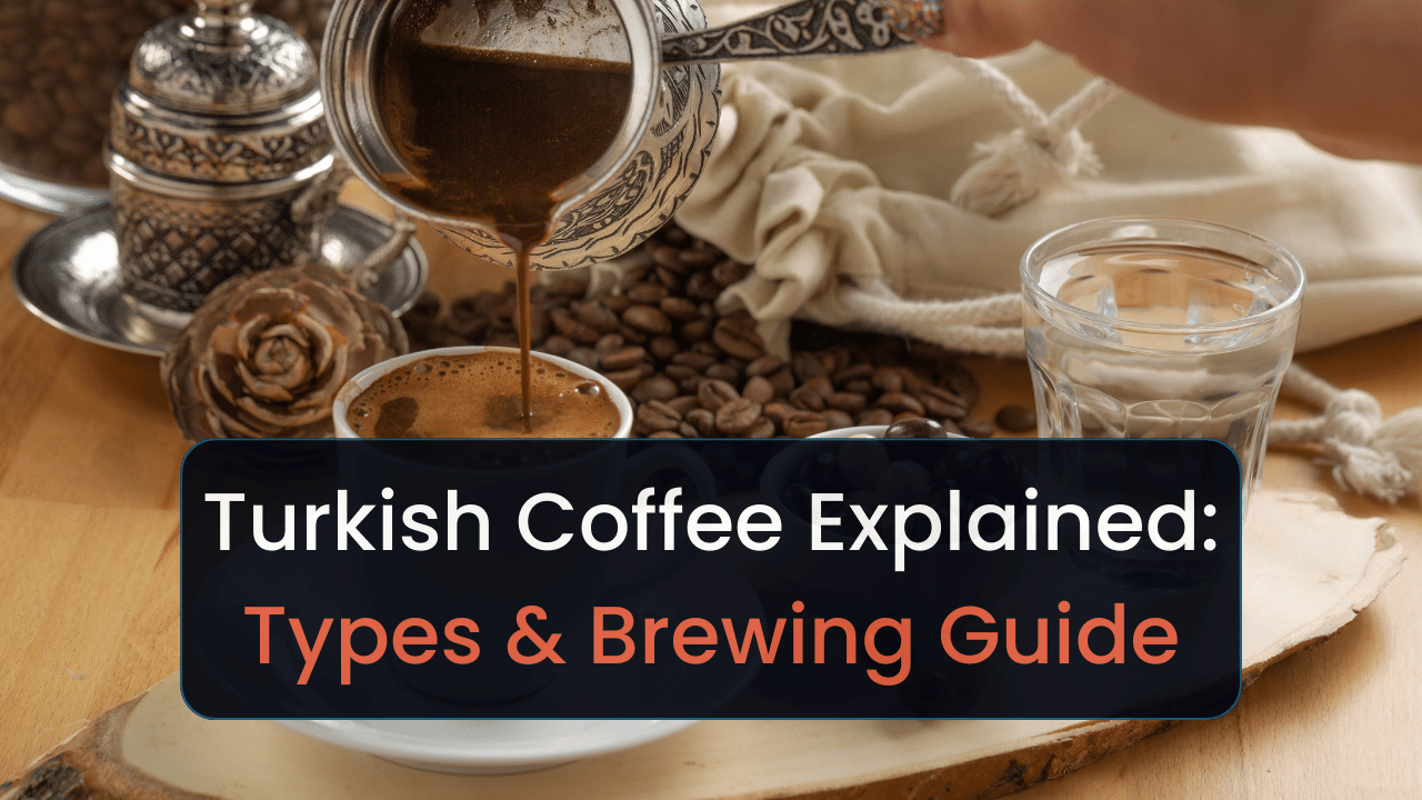turkish coffee explained history types brewing guide