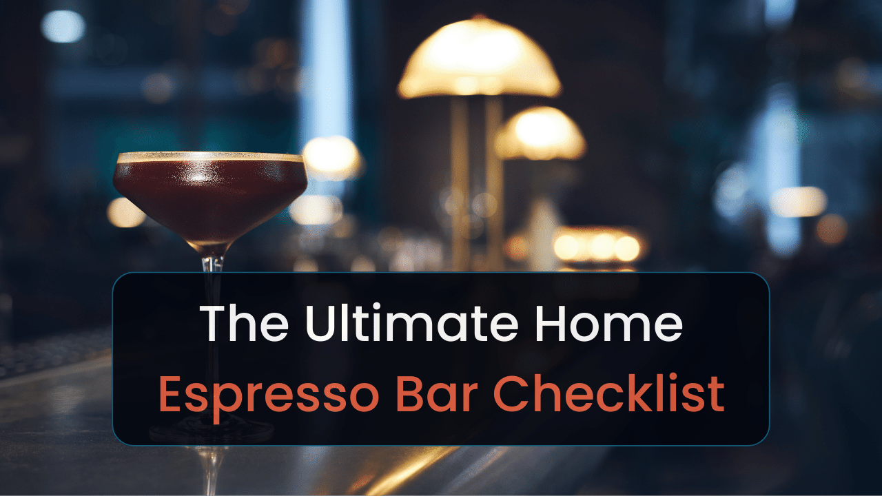 the ultimate home espresso bar checklist